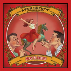 Arun Shenoy & The Groove Project - Mary Go Around