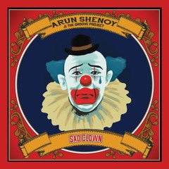 Arun Shenoy & The Groove Project - Sad Clown