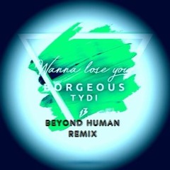 Borgeous & TyDi - Wanna Lose You (BEYOND HUMAN Remix)