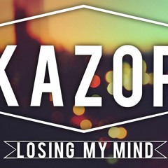 Kazor - Losing My Mind