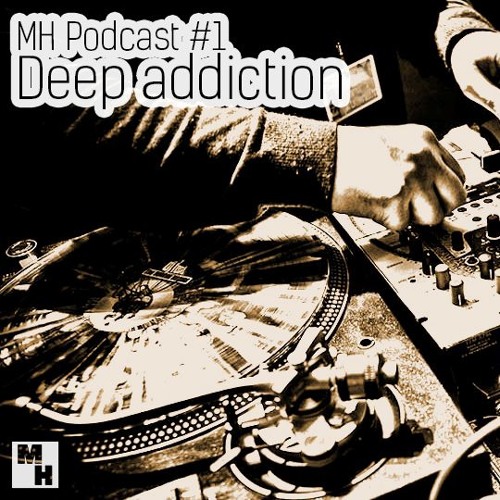 MH Podcast #1 - Deep addiction (mixed by Benni Brooks)