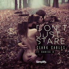 Clark Cables - Don't Just Stare feat. Danica B