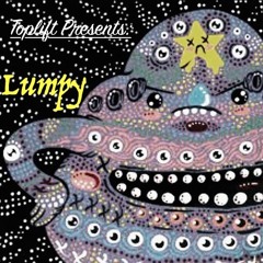 TopLift Presents : Lumpy