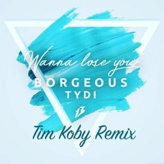 Borgeous & TyDi - Wanna Lose You (Tim Koby REMIX)