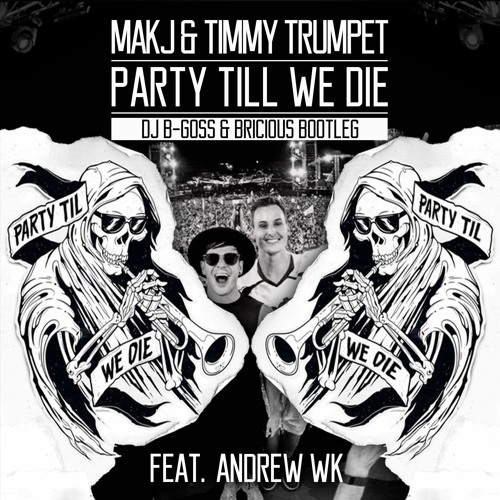 Makj & Timmy Trumpet - Party Till We Die (DJ B-Goss & Bricious Bootleg)