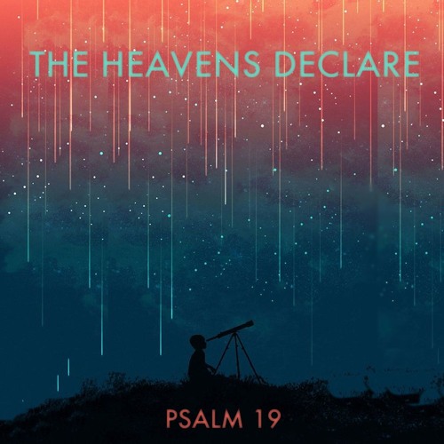 109 The Heavens Declare -  Psalm 19 - July 3th 2016