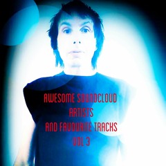 Awesome Soundcloud Artists and Fav tracks Vol 3