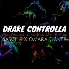 Drake ft Popcaan - Controlla (FanuelJuulesz x Handrick Bootleg) | Cover By Sascha Xiomara