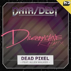 Dead Pixel ft. Allen Walker (Dilemmachine Remix)