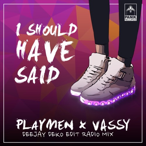 Stream I SHOULD HAVE SAID - PLAYMEN x VASSY (DEKO RADIO EDIT) by DEEJAY DEKO  (PRIVATE) | Listen online for free on SoundCloud