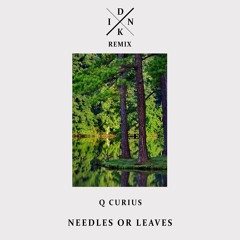 Needles Or Leaves (Dinklebot Remix)