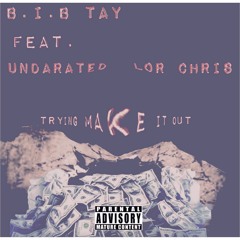 B.I.B. Tay Ft. Undarated lor Chris - Trying Make It Out(Prod by KIDrAYz)