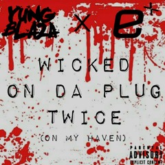 Wicked On Da Plug Twice (On My Haven)