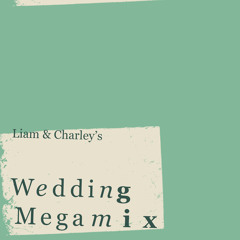 Liam & Charley's Wedding Megamix
