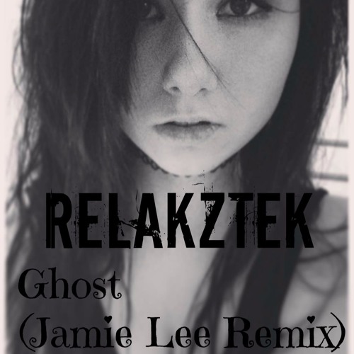 Relakztek - Ghost (Jamie Lee Remix)