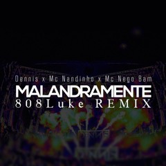 Malandramente (808LUKE REMIX)- Dennis feat. MC Nandinho e MC Nego Bam