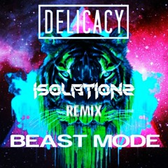 Delicacy - BeastMode (Isolationz Remix)
