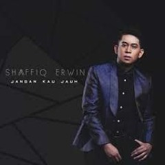 Shaffiq Erwin - Jangan Kau Jauh