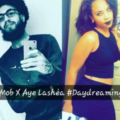 MOB X Aye Lashea - #Daydreaming