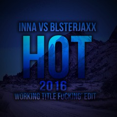 Inna Vs Blasterjaxx - Hot 2016 (Working Title Fucking' Edit)(Free Download)