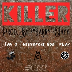 Killer [Prod. By Larry Jayy] - Mikrofone Rob x Jay J x Play