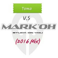 Tomo V.s Mark Oh -Stuck On You (2016 Mix).mp3