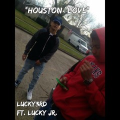 "HOUSTON LOVE" LUCKY3RD FT. LUCKY JR.