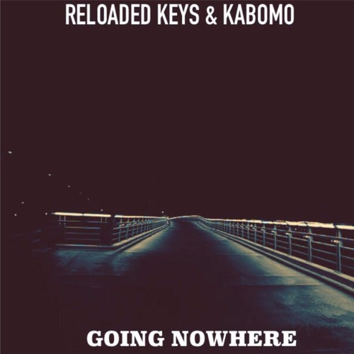 Reloaded keys ft. Kabomo - Going Nowhere