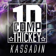 THICKEY Ft MEQUIHUE - 10COMP - Kassadin