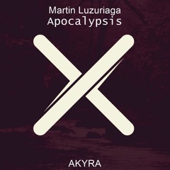 Martin Luzuriaga - Apocalypsis (Original Mix) [Akyra Network Exclusive]