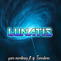 Lunatis- Yair Martinez Ft Dj Tamalero