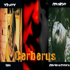 Cerberus - They Made Us Monsters