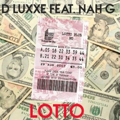 D Luxxe Ft. Nah G- Lotto (Prod.Kurtesy)