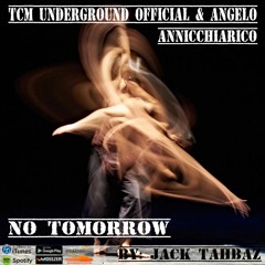 No Tomorrow - TCM Underground Official & Angelo Annicchiarico(feat. Jack Tahbaz)