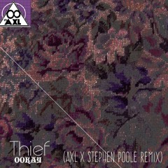 Ookay - Theif (AXL X Stephen Poole Remix)