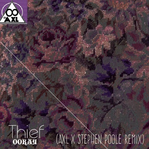 Ookay - Theif (AXL X Stephen Poole Remix)