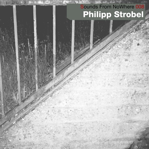 Sounds From NoWhere Podcast #008 - Philipp Strobel