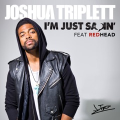 Joshua Triplett - I'm Just Sayin Ft. RedHead