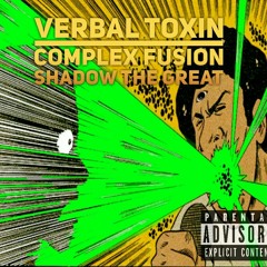 Complex Fusion - Verbal Toxin Ft Shadow The Great (Prod by. Mayor)
