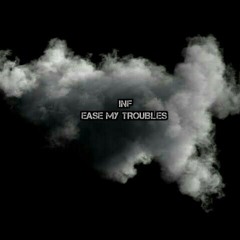 INF - Ease my troubles (prod. by dj b-able)