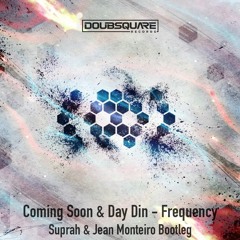 Coming Soon & Day Din - Frequency ( Suprah & Jean Monteiro Bootleg) ★ FREE DOWNLOAD ★