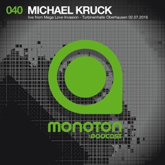 MNTNPC040 - MONOTON:audio pres. Michael Kruck Live From Mega Love Invasion Turbinenhalle Oberhausen