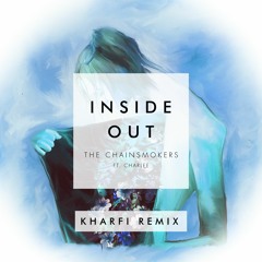 The Chainsmokers Ft. Charlee - Inside Out (Kharfi Remix)