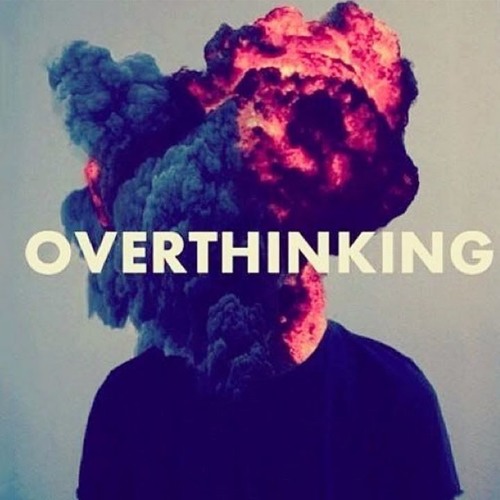 Overthinking