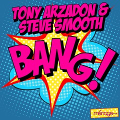 Bang! - Tony Arzadon & Steve Smooth [FREE DOWNLOAD]