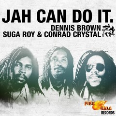 Jah Can Do It - Suga Roy & Conrad Crystal Feat. Dennis Brown   Leroy Moore For Fire Ball Records