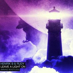 Henrik B & Rudy - Leave A Light On (Navaz Bootleg) [FREE DL]