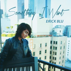 Erick Blu - Something I Want