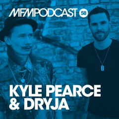 MFM Podcast #58 Kyle Pearce & Dryja [DJ + Live Vocals]