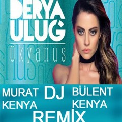 Derya Uluğ - OKYANUS  ( Dj Murat Kenya F.t Bülent Kenya -Remix )
